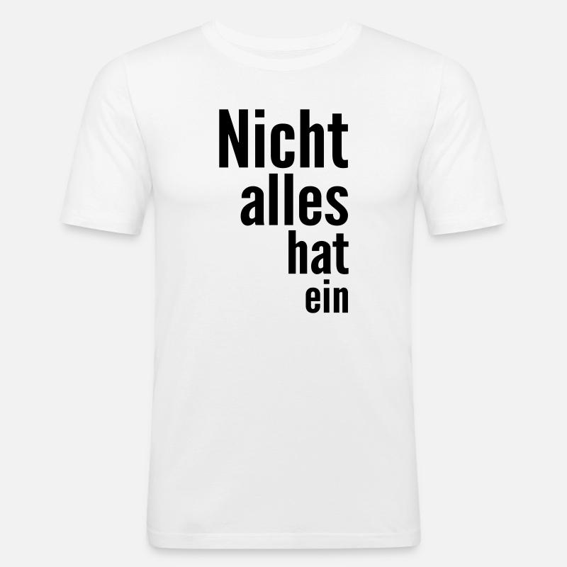 Nicht alles hat ein - Männer Slim Fit T-Shirt - Weiß