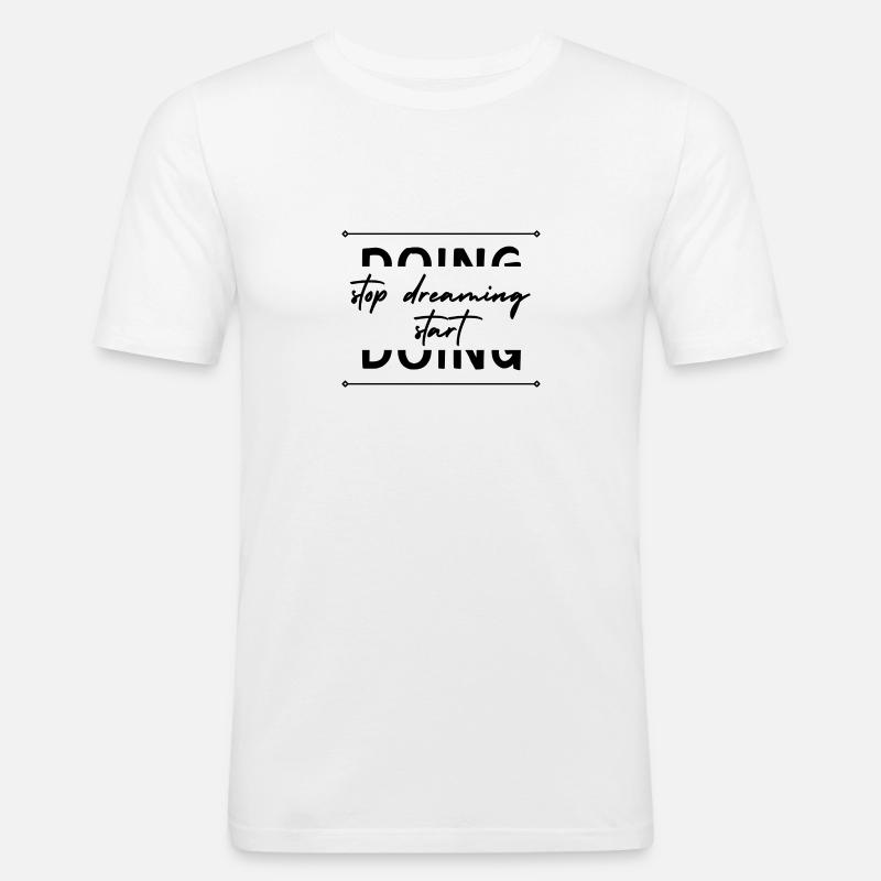 stop dreaming start doing! - Männer Slim Fit T-Shirt - Weiß