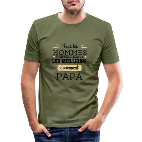 Les hommes naissent égaux les meilleurs sont papa - T-shirt près du corps Homme