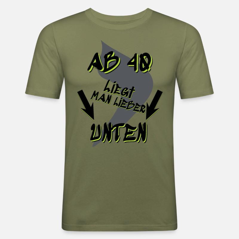 Ab 40 liegt man lieber unten, ab 40 oder früher - Männer Slim Fit T-Shirt - Khaki Grün