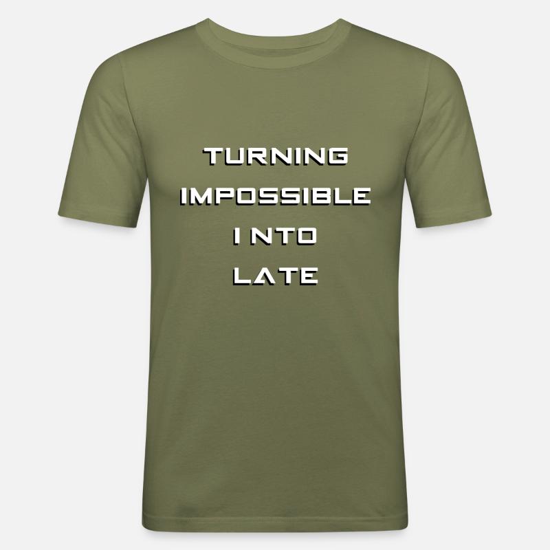 Turning impossible into late - Männer Slim Fit T-Shirt - Khaki Grün