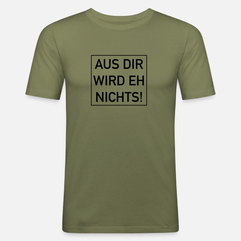 Aus dir wird eh nichts - Männer Slim Fit T-Shirt - Khaki Grün
