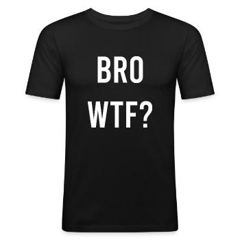 Bro wtf - Männer Slim Fit T-Shirt - Schwarz - Vorne - Nik (191cm)
