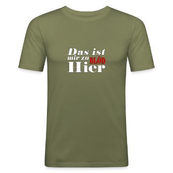 Das ist mir zu Blöd hier - Männer Slim Fit T-Shirt - Khaki Grün - Vorne - Jaron (178cm)
