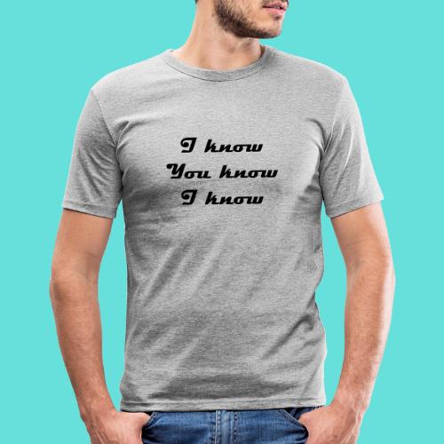 I know You know I know - T-shirt près du corps Homme