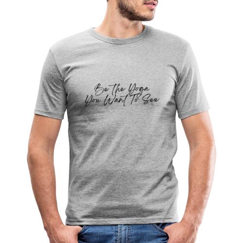 Be the Yoga You Want To See (black) - Männer Slim Fit T-Shirt