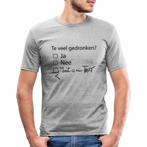 Te veel Gedronken - Mannen slim fit T-shirt