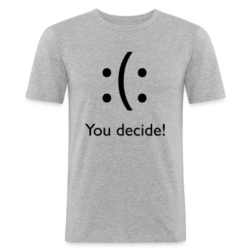 you decide! - Männer Slim Fit T-Shirt