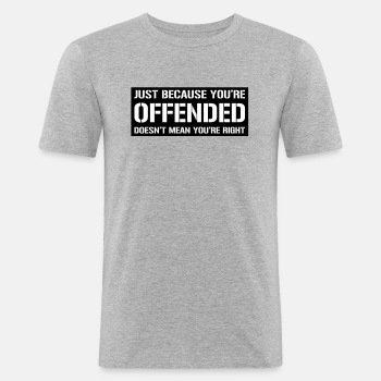 Just because you're offended doesn't mean ... - Slim Fit T-shirt for men