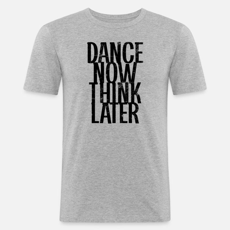 Dance now think later - Männer Slim Fit T-Shirt - Grau meliert