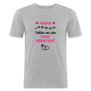 Mama Wollen Wir Den Papa Heiraten Hochzeit Antrag - Männer Slim Fit T-Shirt - Grau meliert - Vorne - Nik (191cm)