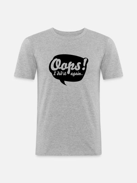 Oops, i did it again - Männer Slim Fit T-Shirt - Grau meliert