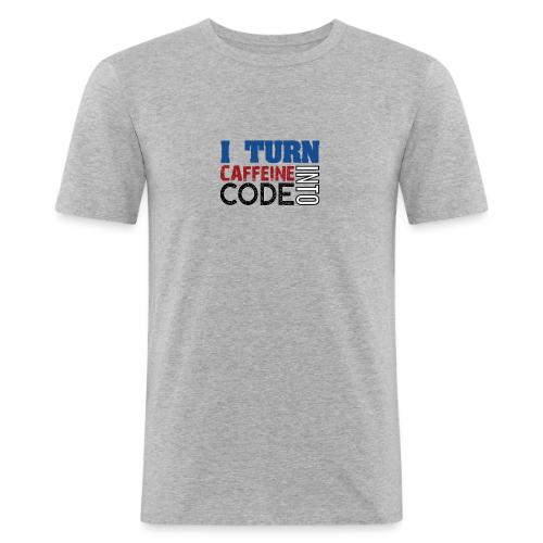 I turn caffeine into code - Men's Slim Fit T-Shirt