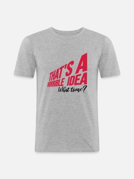 Thats a horrible Idea - Men's Slim Fit T-Shirt - heather grey
