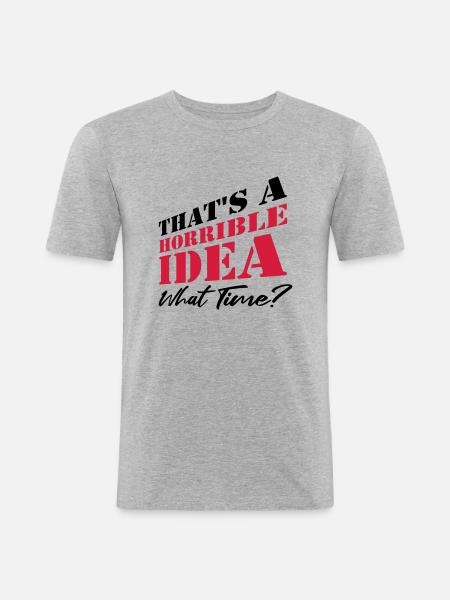 Saying Funny Terrible Idea - Men's Slim Fit T-Shirt - heather grey