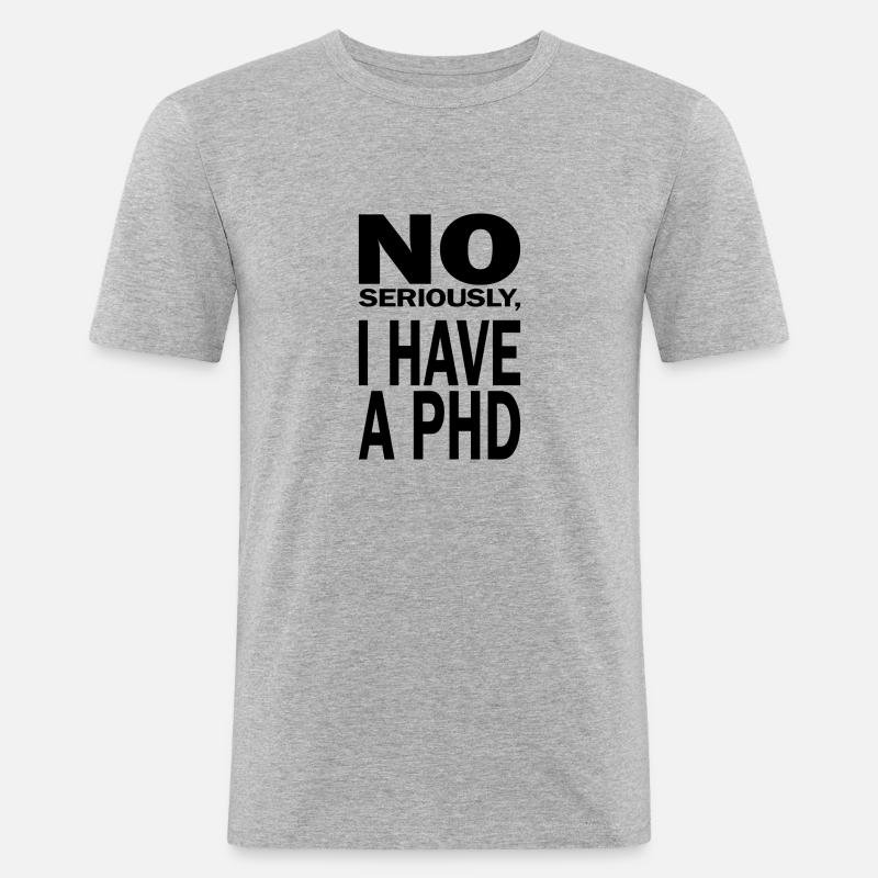Phd Spruch Student Abschluss Geschenk - Männer Slim Fit T-Shirt - Grau meliert