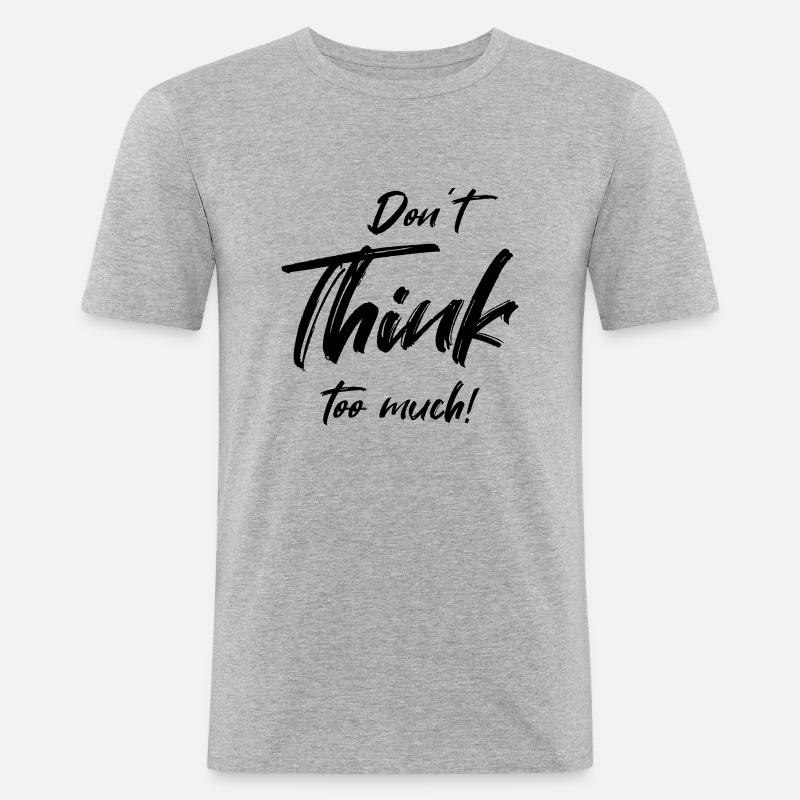 Don't think too much - Männer Slim Fit T-Shirt - Grau meliert