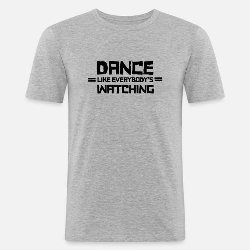 Dance Like Everyboday's Watching - Männer Slim Fit T-Shirt - Grau meliert