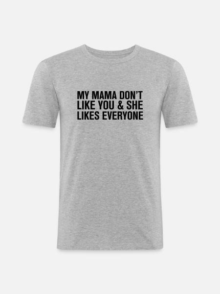 My mama Don't like you - Men's Slim Fit T-Shirt - heather grey