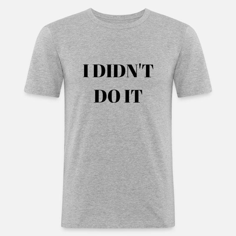 I didn't do it - Männer Slim Fit T-Shirt - Grau meliert