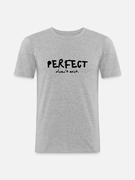 PERFECT dosen't exist - Männer Slim Fit T-Shirt - Grau meliert