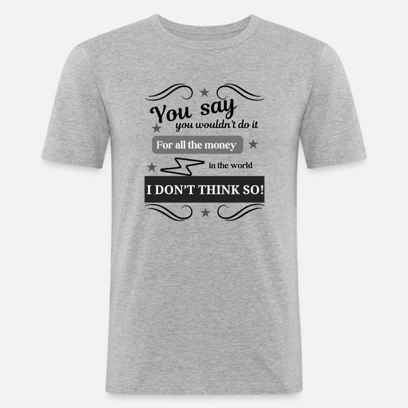 I Don't Think So - Männer Slim Fit T-Shirt - Grau meliert