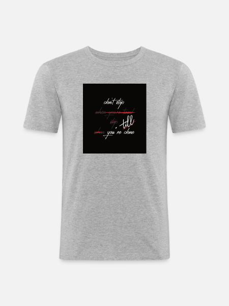Don´t stop till you`re done - Männer Slim Fit T-Shirt - Grau meliert