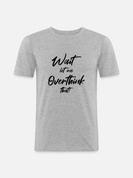 Wait. Let me overthink that - Men's Slim Fit T-Shirt - heather grey