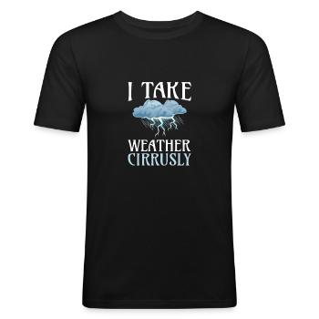 I take weather Cirrusly for all meteorologists - Men's Slim Fit T-Shirt - black - Front - Nik (191cm)