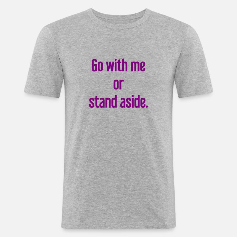 Geh mit oder beiseite - Männer Slim Fit T-Shirt - Grau meliert