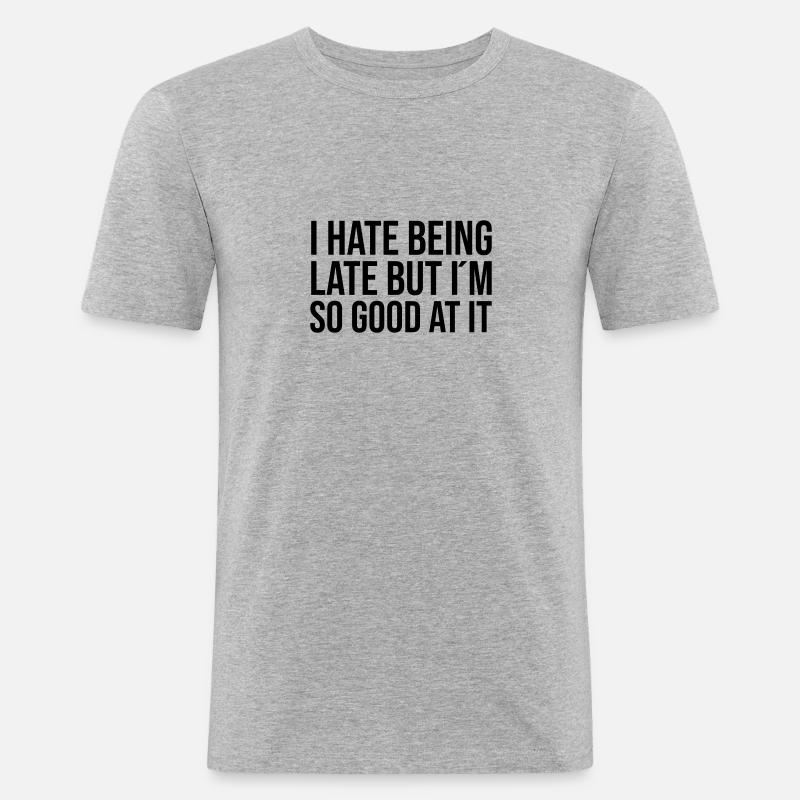 I hate being late but I´m so good at it - Männer Slim Fit T-Shirt - Grau meliert