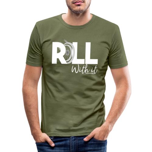 Amy's 'Roll with it' design (white text) - Men's Slim Fit T-Shirt