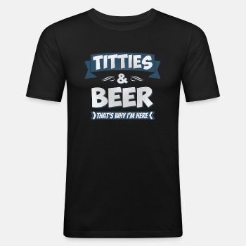 Titties and beer - That's why I'm here - Slim Fit T-shirt for men