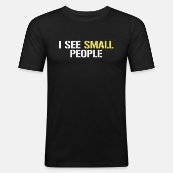 I see small people - Slim Fit T-shirt for men