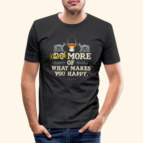 Drink more of what makes you happy - Männer Slim Fit T-Shirt