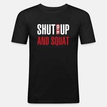 Shut the fuck up and squat - Slim Fit T-shirt for men