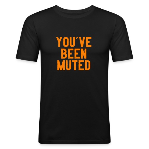 You ve been muted - Mannen slim fit T-shirt
