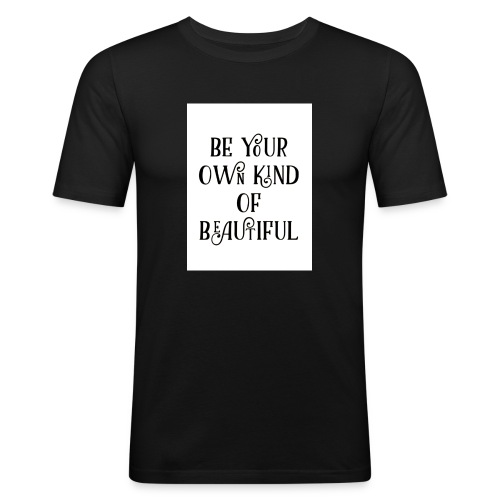 Be your own kind of beautiful - Men's Slim Fit T-Shirt