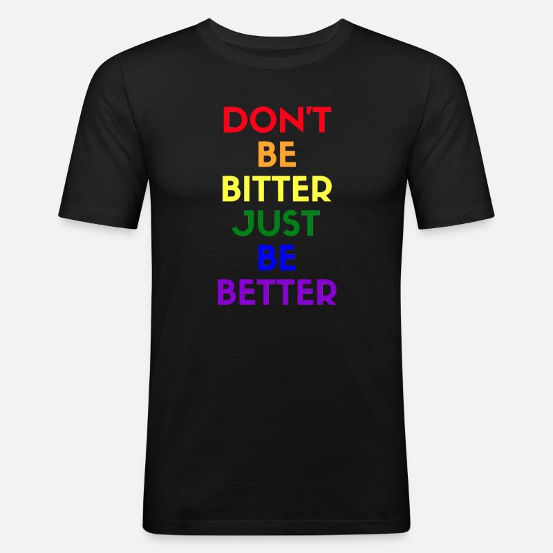 don't be bitter just be better - Männer Slim Fit T-Shirt - Schwarz