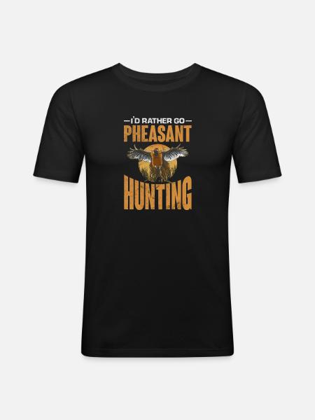 I'd rather go Pheasant hunting - Men's Slim Fit T-Shirt - black