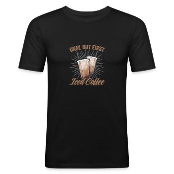 Okay But First Funny Iced Coffee Barista For - Männer Slim Fit T-Shirt - Schwarz - Vorne - Nik (191cm)