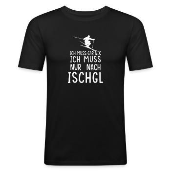 Ich muss gar nix. Ich muss nur nach Ischgl. - Männer Slim Fit T-Shirt - Schwarz - Vorne - Nik (191cm)