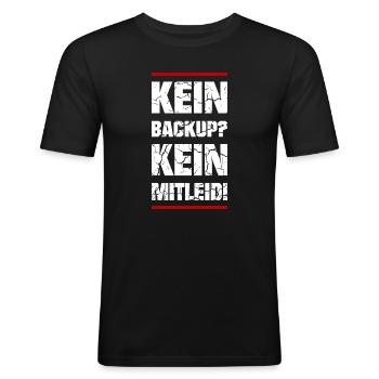 Kein Backup Kein Mitleid - Männer Slim Fit T-Shirt - Schwarz - Vorne - Nik (191cm)