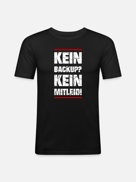 Kein Backup Kein Mitleid - Männer Slim Fit T-Shirt - Schwarz