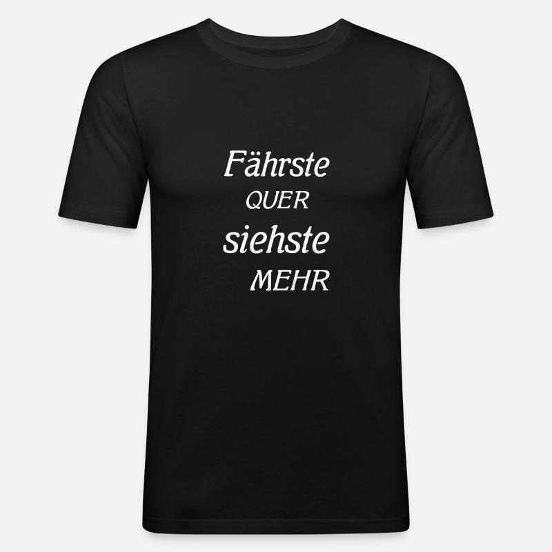 Fährste QUER siehste MEHR - Männer Slim Fit T-Shirt - Schwarz