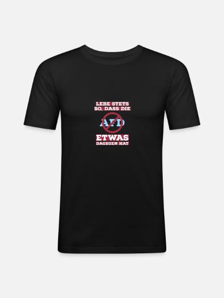 Lebe stets so, dass die AfD etwas dagegen hat - Männer Slim Fit T-Shirt - Schwarz