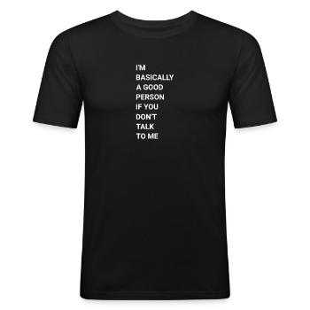 Im Basically A Good Person If You Don t Talk To Me - Men's Slim Fit T-Shirt - black - Front - Nik (191cm)