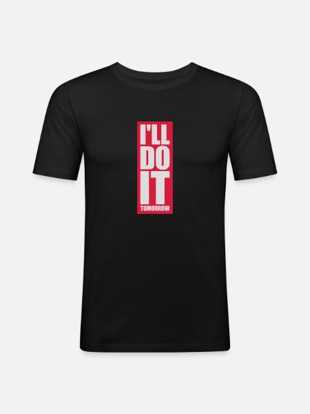 do it tomorrow quote - Men's Slim Fit T-Shirt - black