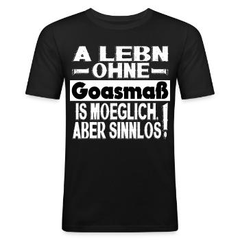 A LEBN OHNE GOASMAß IS MÖGLICH ABER SINNLOS! - Männer Slim Fit T-Shirt - Schwarz - Vorne - Nik (191cm)