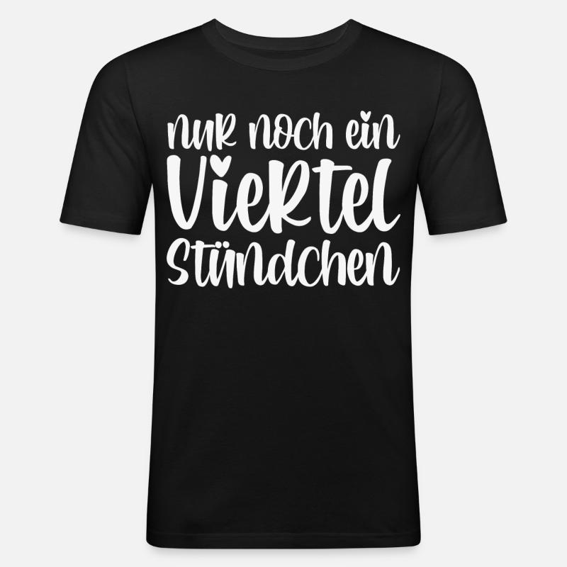 Nur Noch Ein Viertel Stündchen - Männer Slim Fit T-Shirt - Schwarz